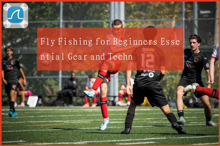 Fly Fishing for Beginners Essential Gear and Techn